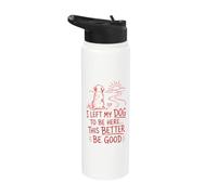 I Left My Dog to Be Here This Better Be Good Funny Dog Mom Stainless Steel Insulated Water Bottle