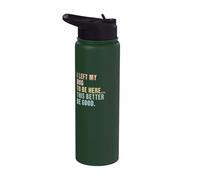 I Left My Dog to be here, This Better be Good - Snarky Stainless Steel Insulated Water Bottle