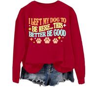I Left My Dog To Be Here This Better Be Good Sweatshirt, I Left My Dog To Be Here Sweatshirt Claret