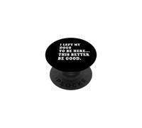 I left my dogs to be here, this better be good - Snarky PopSockets Adhesive PopGrip