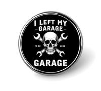 I Left My Garage to Be Here This Better Be Round Badge Men Women Metal Bezel Pin Button Brooch Lapel Tie Pins for Suits Shirt Jacket Hat Costume Decorative