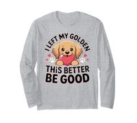 I Left My Golden This Better Be Good Puppy Love Tee Long Sleeve T-Shirt
