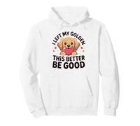 I Left My Golden This Better Be Good Puppy Love Tee Pullover Hoodie