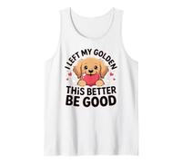 I Left My Golden This Better Be Good Puppy Love Tee Tank Top