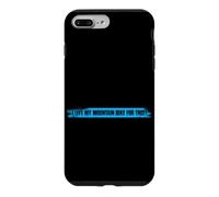 I left my mountain bike for this? funny mtb bicycle Case for iPhone 7 Plus/8 Plus