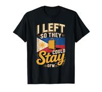 I Left So They Could Stay OFW Filipino Worker T-Shirt