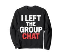 I Left The Group Chat Introvert Peace Tired Talk Alone - Sweatshirt