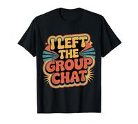 I Left The Group Chat Introvert Peace Tired Talk Alone - T-Shirt