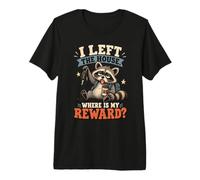 I Left The House Where is My Reward Funny Raccoon Premium T-Shirt