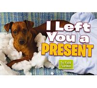 I Left You a Present: A Hilarious Collection of Mischievous Pups