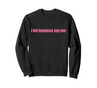 I Let Femmes Top Me Funny Lesbian Bisexual LGBT Pride Y2k Sweatshirt