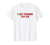 I let Femmes Top Me | Womens Lesbian Feminism T-Shirt