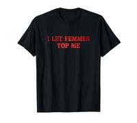 I let Femmes Top Me | Womens Lesbian Feminism T-Shirt