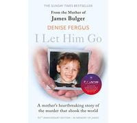 I Let Him Go: The heartbreaking book from the mother of James Bulger- updated for the 30th anniversary, in memory of James
