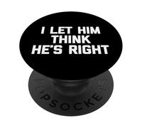 I Let Him Think He's Right T-Shirt funny saying sarcastic PopSockets Adhesive PopGrip