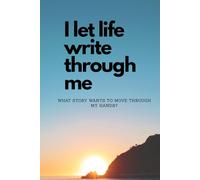 I Let Life Write Through Me: Motivational Notebook and Inspirational Journal