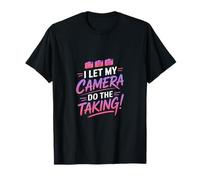 I let My Camera do The Taking T-Shirt
