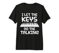 I Let The Keys Do The Talking, Piano Keyboardist Pianist Premium T-Shirt