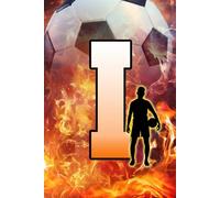 I: Letter "I" Initial Soccer Player and Fire Flames Personalized Name Monogram Notebook - College-Ruled Personal Journal, Writing Pad, or Diary for Sports Fans - 110 Pages, 6x9