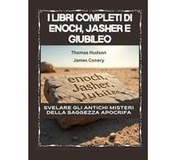 I libri completi di Enoch, Jasher e Giubileo: I libri completi di Enoch, Jasher e Giubileo