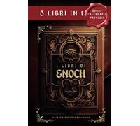 I Libri Di Enoch-3Libri in1: I Manoscritti Apocrifi Più Antichi del Mondo Proibiti e Censurati dalla Bibbia I Guardiani, I Giganti Nephilim, gli Angeli Caduti Bonus: I Segreti e il calendario di Enoch