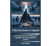 I libri di Enoch e i giganti: La storia nascosta dei Vigilanti, dei Nephilim e dei testi apocalittici perduti