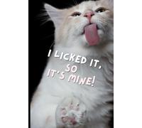 I Licked It So It’s Mine!: Cute and Funny Cat-Themed Lined Notebook with Cats on Every Page