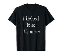 I Licked It So It's Mine Funny T-Shirt T-Shirt