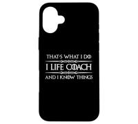 I Life Coach and I Know Things | Funny Life Coaching Case for iPhone 16 Plus
