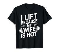 I Lift Because My Wife Is Hot T Shirt Funny Workout T-Shirt
