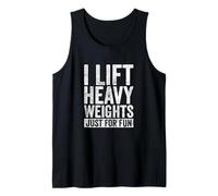I Lift Heavy Weights Just for Fun Gym Tank Top
