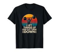 I Lift Things Up and Put Them Down Weightlifting T-Shirt