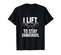 I Lift to Stay Dangerous Gym Strength Training T-Shirt