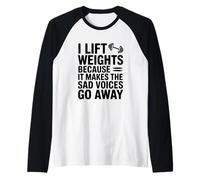 I Lift Weights Because It Makes The Sad Voices Go Away Raglan Baseball Tee
