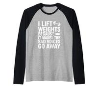 I Lift Weights Because It Makes The Sad Voices Go Away Raglan Baseball Tee