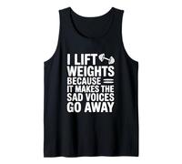 I Lift Weights Because It Makes The Sad Voices Go Away Tank Top