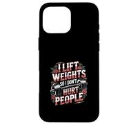 I Lift Weights So I Don't Hurt People Fitness Workout |-- Case for iPhone 16 Pro Max