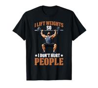 I Lift Weights So I Don't Hurt People Fitness Workout T-Shirt