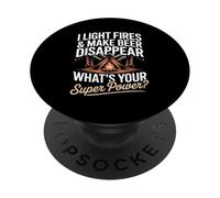 I Light Fires And Make Beer Disappear Whats Your Super Power PopSockets Adhesive PopGrip