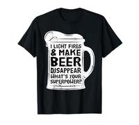 I Light Fires And Make Beer Disappear Whats Your Superpower T-Shirt