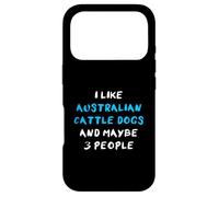 I Like Australian Cattle Dogs And Maybe 3 People Case for iPhone 17 Pro