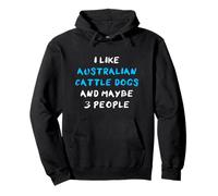 I Like Australian Cattle Dogs And Maybe 3 People Pullover Hoodie