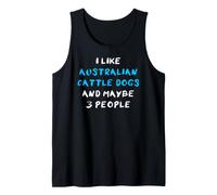 I Like Australian Cattle Dogs and Maybe 3 People Tank Top