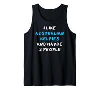 I Like Australian Kelpies and Maybe 3 People Tank Top