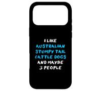 I Like Australian Stumpy Tail Cattle Dogs And Maybe 3 People Case for iPhone 17 Pro Max