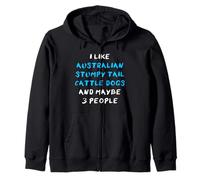 I Like Australian Stumpy Tail Cattle Dogs And Maybe 3 People Zip Hoodie