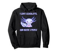 I like Axolotl and maybe 3 people Pullover Hoodie