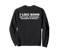 I Like BDSM Battles, Dragons, Swords & Magic Funny Gamer Pun Sweatshirt