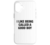 I Like Being Called a Good Boy - Funny Pun Playful Statement Case for iPhone 16 Plus