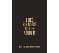 I Like Big Book No Lies About It: A Bold Book Tracker and Reflection Notebook for Readers Who Love Long Stories and Growing TBR Lists